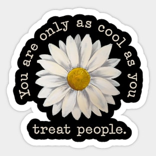 You're Only As Cool As You Treat People Sticker